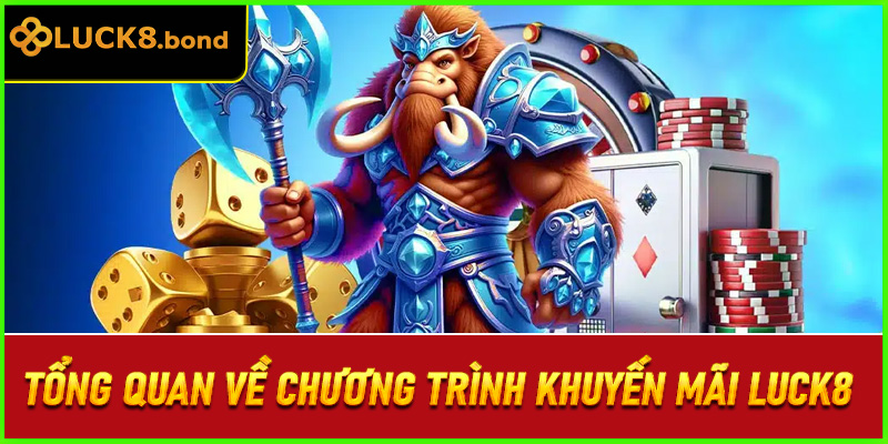 Tổng quan về chương trình khuyến mãi LUCK8