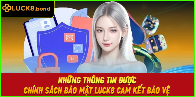 Những thông tin được chính sách bảo mật LUCK8 cam kết bảo vệ