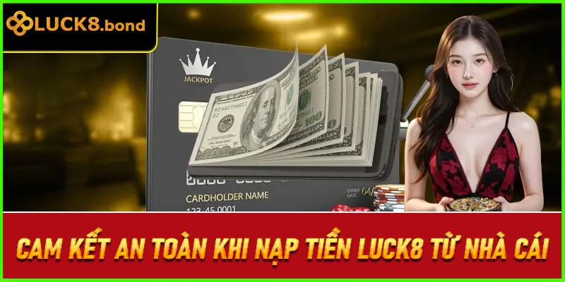 Cam kết an toàn khi nạp tiền LUCK8 từ nhà cái