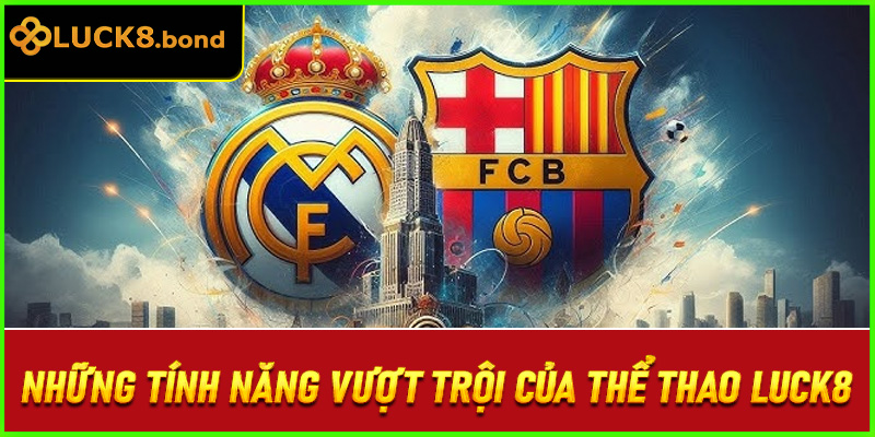 Những tính năng vượt trội của thể thao LUCK8