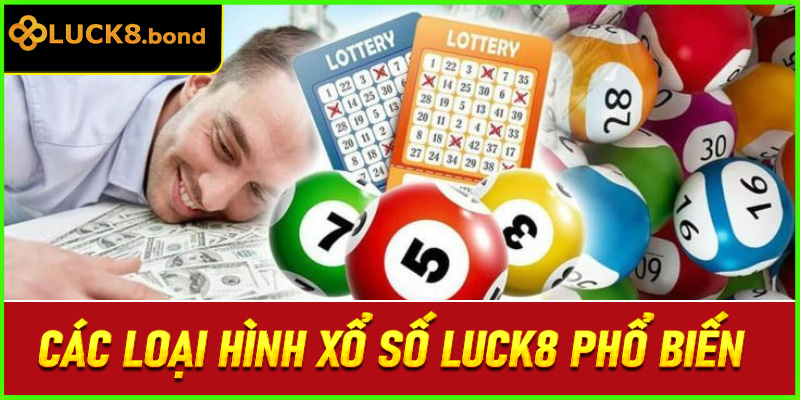 Các loại hình xổ số LUCK8 phổ biến