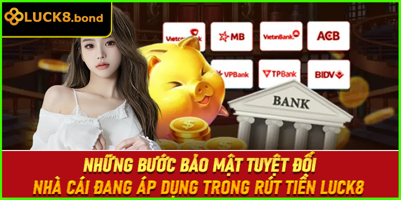 Những bước bảo mật tuyệt đối nhà cái đang áp dụng trong rút tiền LUCK8