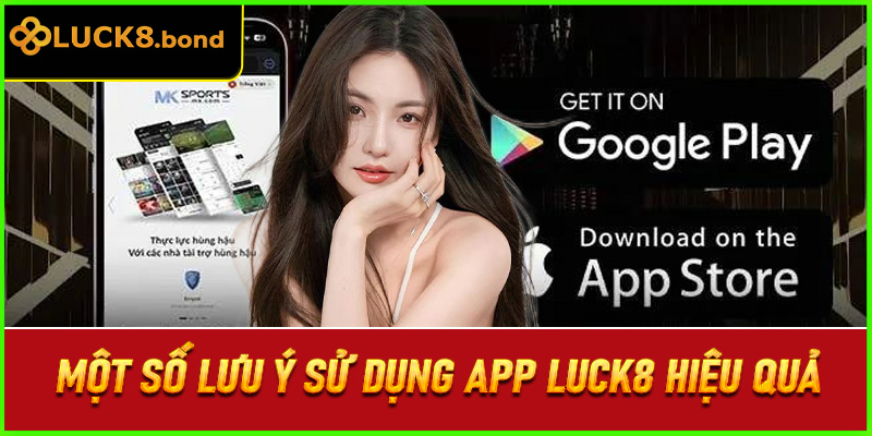 Một số lưu ý sử dụng app LUCK8 hiệu quả