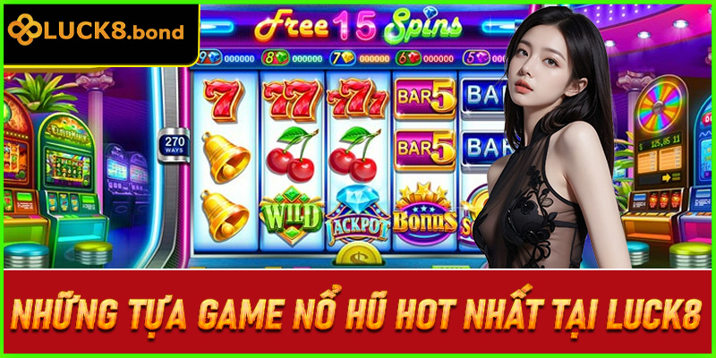 Những Tựa Game Nổ Hũ Hot Nhất Tại LUCK8
