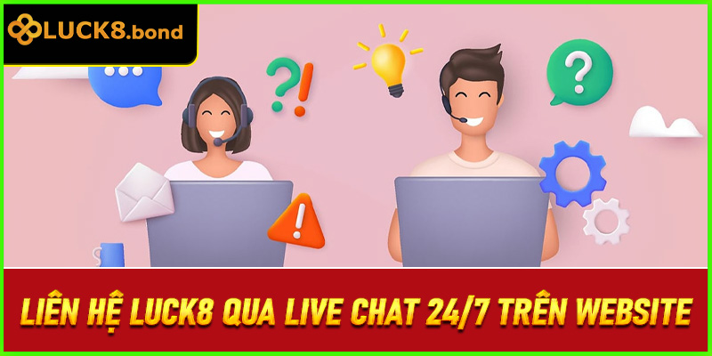 Liên hệ LUCK8 qua Live Chat 24/7 trên website