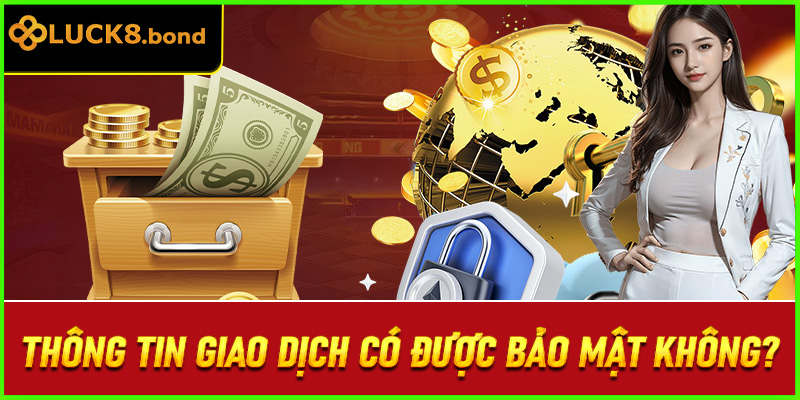 Thông tin giao dịch có được bảo mật không?