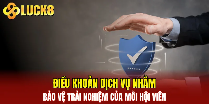 Điều Khoản Dịch Vụ 1 Điều khoản dịch vụ nhằm bảo vệ trải nghiệm của mỗi hội viên