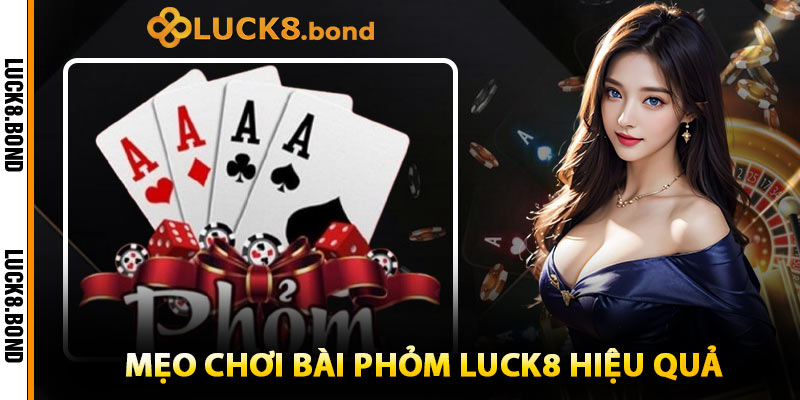 Mẹo Chơi Bài Phỏm LUCK8 Hiệu Quả