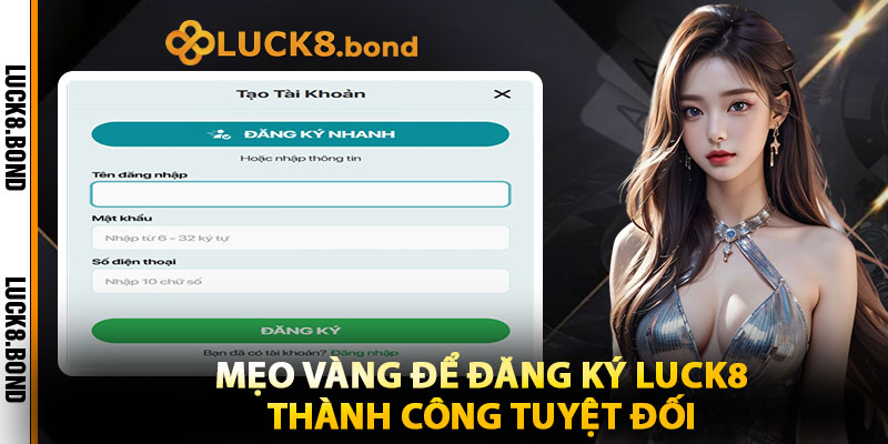 Mẹo Vàng Để Đăng Ký LUCK8 Thành Công Tuyệt Đối